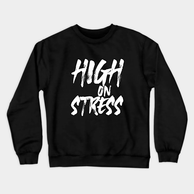 "High On Stress" Crewneck Sweatshirt by bmron